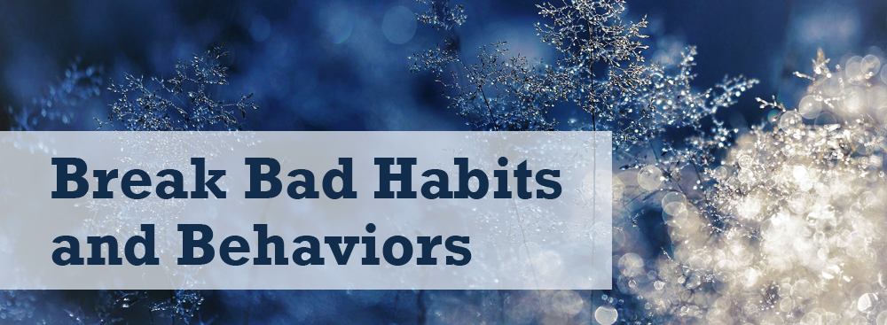 Break Bad Habits and Behaviors