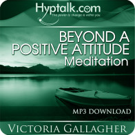 Beyond a Positive Attitude Meditation